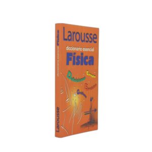 DICCIONARIO ESENCIAL FISICA LAROUSSE